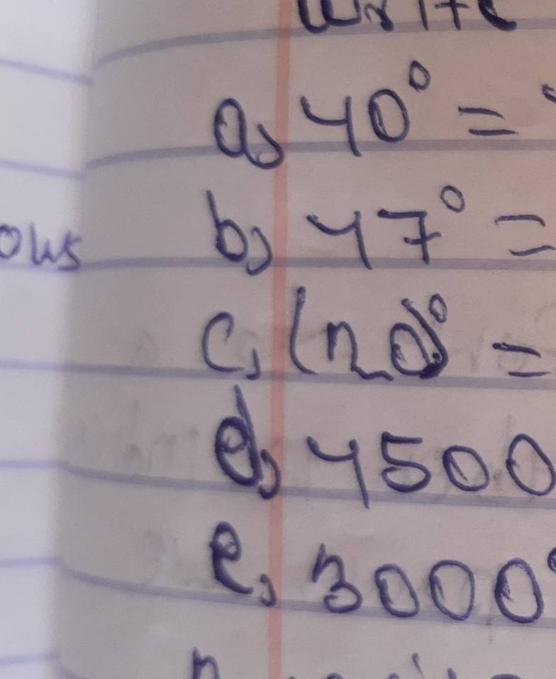 a 40°=
ows 
b) 47°=
C. (no)^0=
eby500 
e, 3000