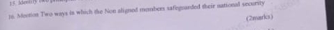 ldestry 0 
)6. Mention Two ways in which the Non aligned members safegnarded their national security 
(2marks)