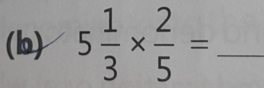 5 1/3 *  2/5 = _