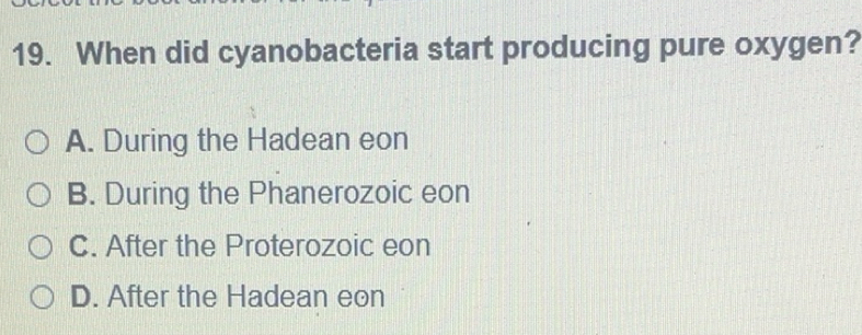 Solved: When did cyanobacteria start producing pure oxygen? A. During ...