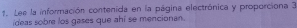 Lee la información contenida en la página electrónica y proporciona 3 
ideas sobre los gases que ahí se mencionan.