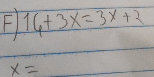 16+3x=3x+2
x=