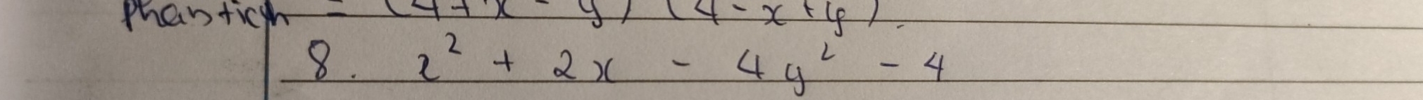 than ticgh =(4+x-y)(4-x+y). 
8. x^2+2x-4y^2-4