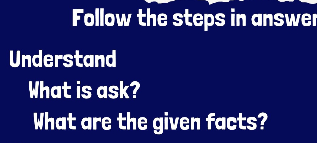 Follow the steps in answer 
Understand 
What is ask? 
What are the given facts?