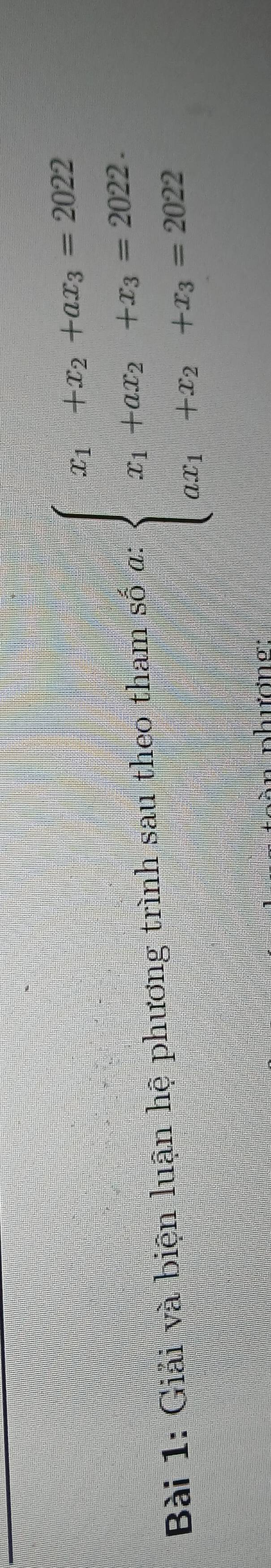 Giải và biện luận hệ phương trình sau theo tham số wbeginarrayl x_1+x_2+ax_3=2022 x_1+ax_2+x_3=2022 ax_1+x_2+x_3=2022endarray.
phương: