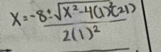 x=frac -8± sqrt(x^2-4(1)^2)(21)2(1)^2