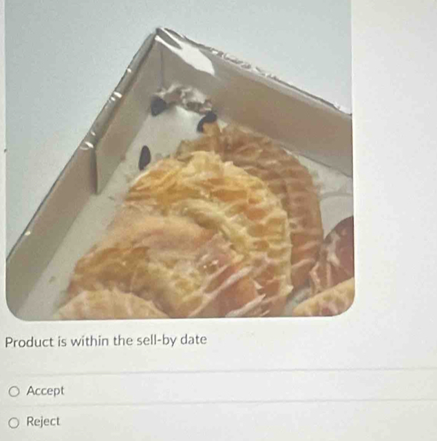 Product is within the sell-by date
Accept
Reject