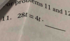 roblems 11 and 1 2 
11. 28^t=4t·
_