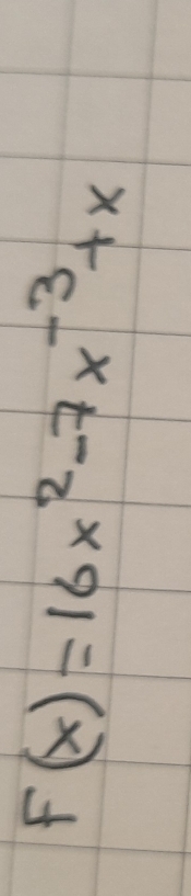 F(x)=16x^2-7x^(-3)+x