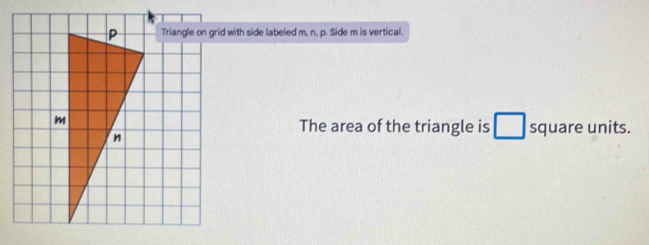 Triangle on grid with side labeled m, n, p. Side m is vertical. 
The area of the triangle is square units.