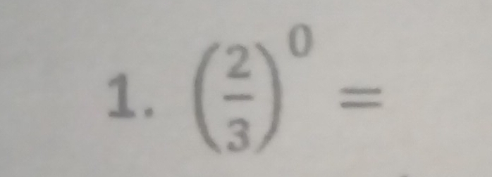 ( 2/3 )^0=