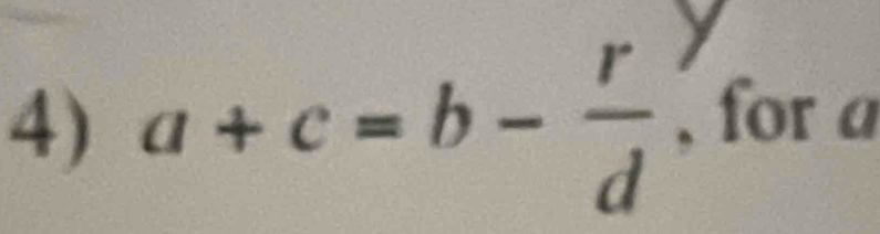 a+c=b- r/d  , for a