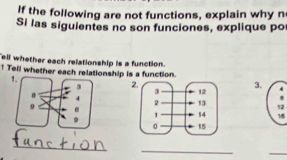 If the following are not functions, explain why n 
Si las siguientes no son funciones, explique po 
ell whether each relationship is a function. 
1 Tell whether each relationship is a function. 
2.3. 
2 

_ 
_ 
_