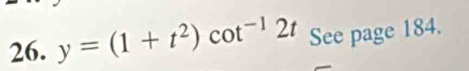 y=(1+t^2)cot^(-1)2t See page 184.