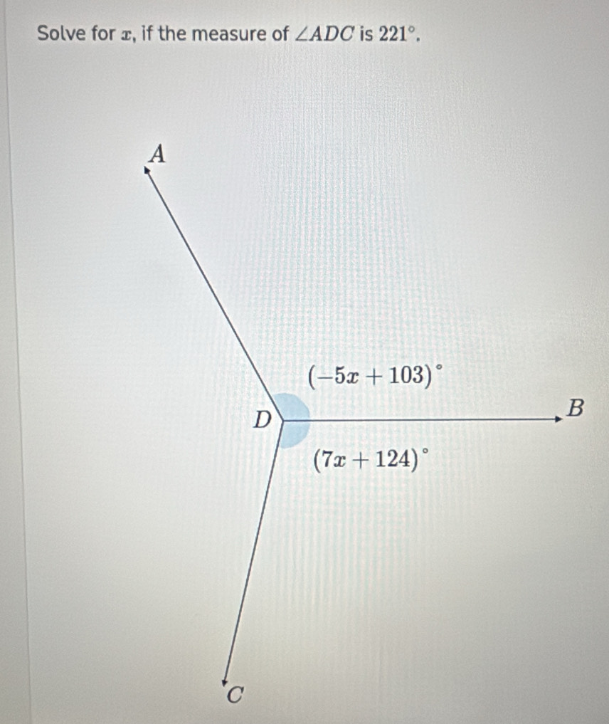 Solve for ±, if the measure of ∠ ADC is 221°.
B
C