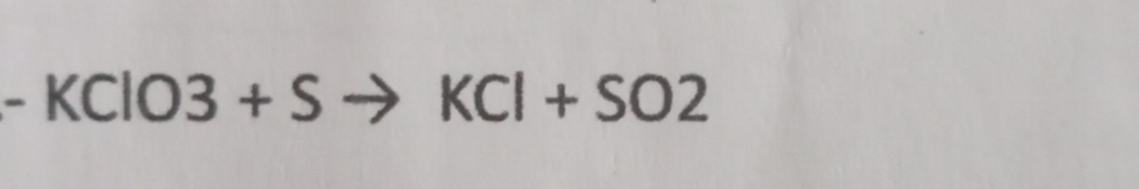 - KClO 3+S KCl+SO2