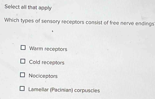 Solved: Select all that apply Which types of sensory receptors consist ...
