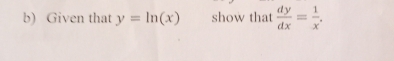 Given that y=ln (x) show that  dy/dx = 1/x .