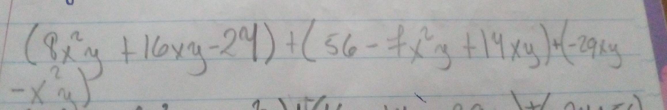 (8x^2y+16xy-24)+(56-7x^2y+14xy)+(-29xy
-x^2y)