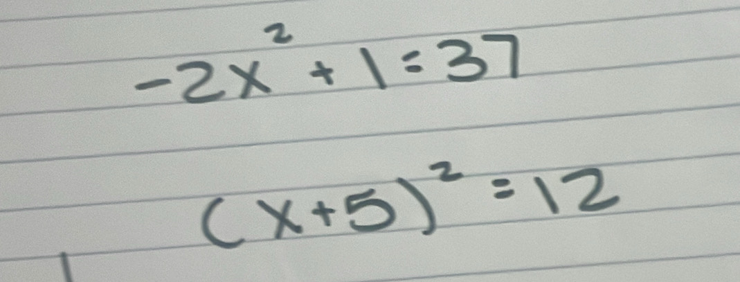 -2x^2+1=37
(x+5)^2=12