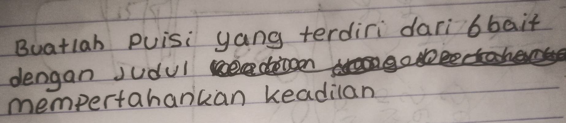 Buatiah Puisi yang terdiri dari bbaif 
dengan Judul 
mempertabancan keadilan