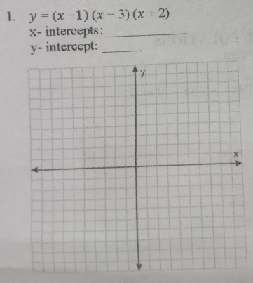 y=(x-1)(x-3)(x+2)
x - intercepts:_
y - intercept:_