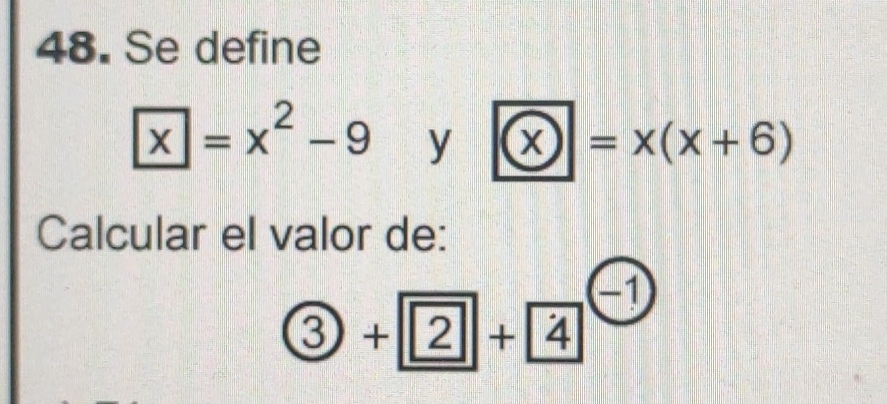 Se define
boxed x=x^2-9 y   x=x(x+6)
Calcular el valor de:
 enclosecircle3+ 2+ 4 -1