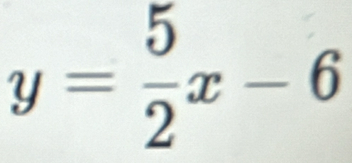 y= 5/2 x-6