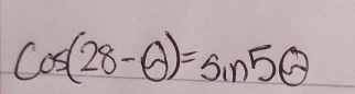 cos (28-θ )=sin 5θ