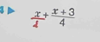 a  x/4 + (x+3)/4 