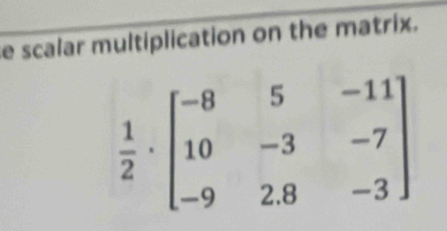 scalar multiplication on the matrix.