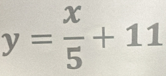 y= x/5 +11