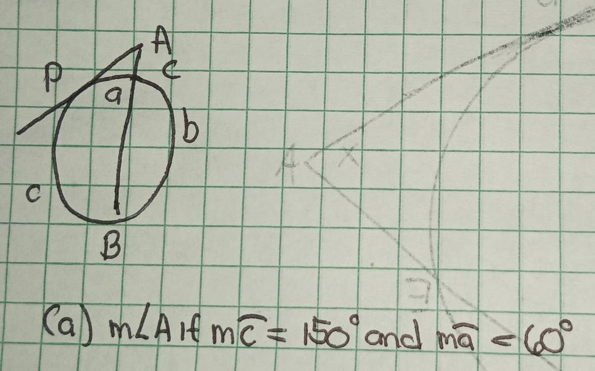 m∠ A If mwidehat C=150° and mwidehat a<60°