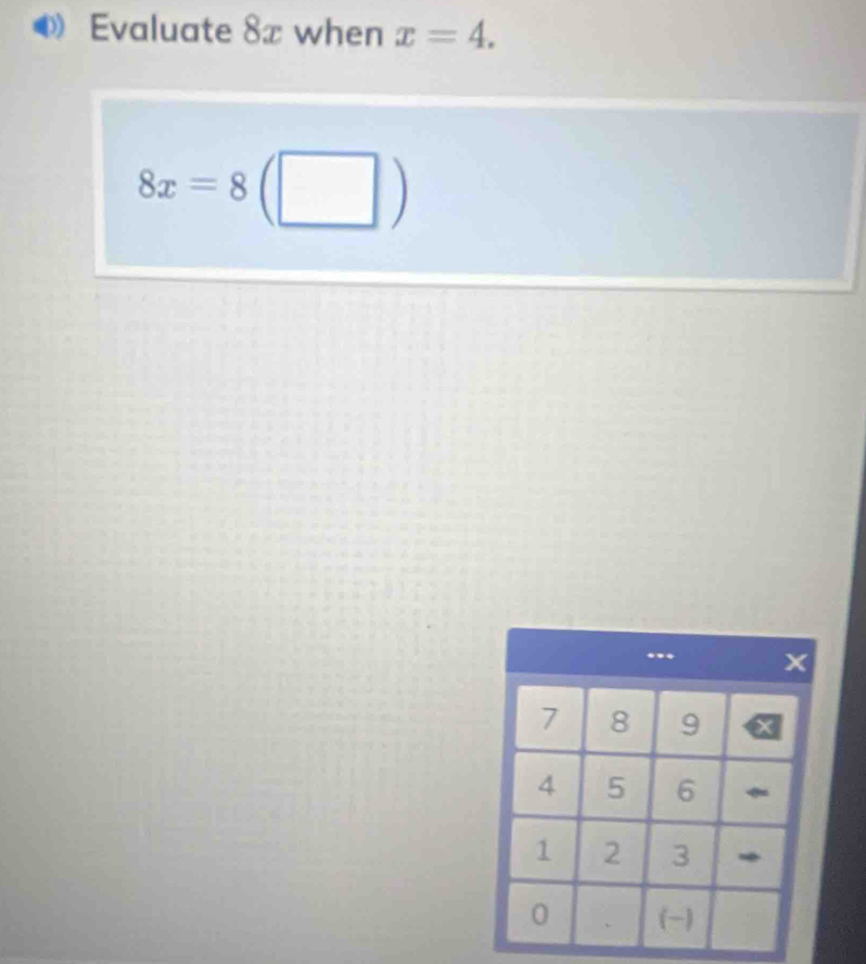 Evaluate 8x when x=4.
8x=8 3(□ )