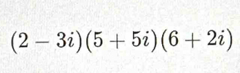 (2-3i)(5+5i)(6+2i)