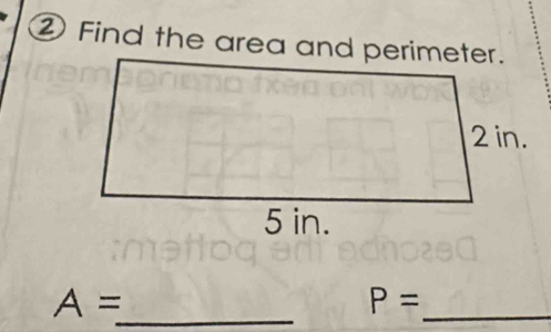 ② Find the area and perimeter. 
_ A=
P=
_