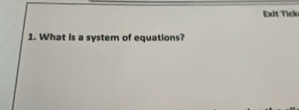 Exit Tick 
1. What is a system of equations?