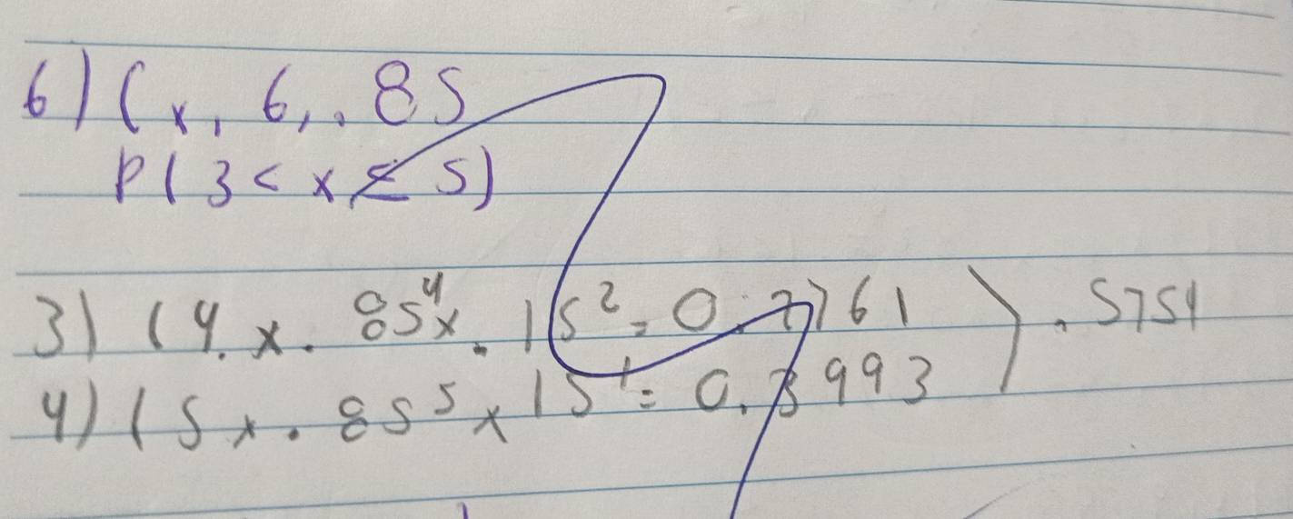 6) (x, 6. .85
p(3
31 beginarrayr (4.x.85^4x.1(5^2=0.7)61 (5x.85^5x1)^1=0.8993endarray Sis
y )