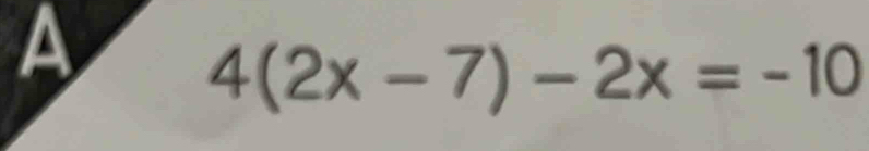 a
4(2x-7)-2x=-10