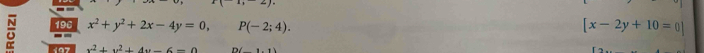 196 x^2+y^2+2x-4y=0, P(-2;4). [x-2y+10=0]
x^2+y^2+4y-6=0