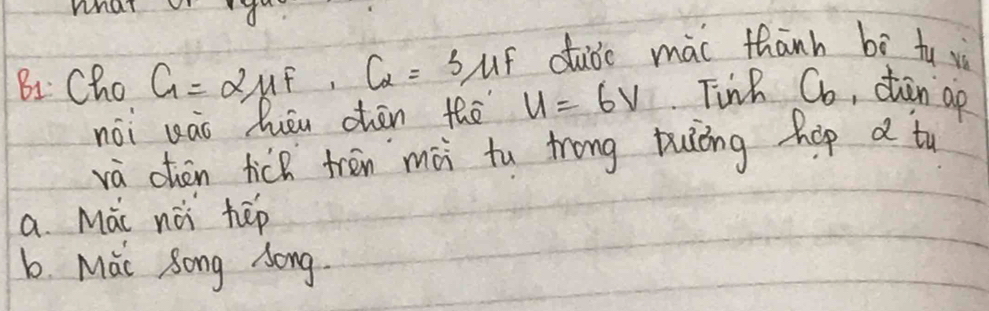 Bi Cho G=2mu F, C_2=3mu F dubc mài thānh bì fu vè
noi uāo hōu ohēn the u=6v Tink Co, ctan ap
và chàn tick trēn mài tu trong puìíng hep a tu
a. Mai nài hēp
b. Mai Song Aong.