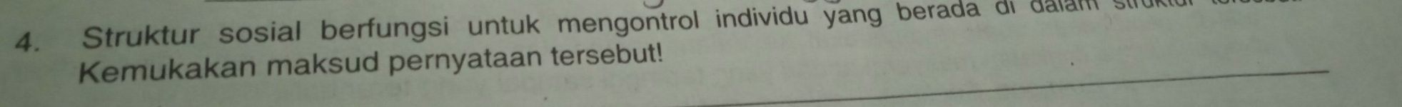 Struktur sosial berfungsi untuk mengontrol individu yang berada al dalai 
Kemukakan maksud pernyataan tersebut!