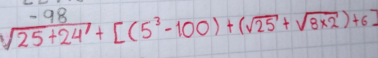 sqrt(25+24^1)+[(5^3-100)+(sqrt(25)+sqrt(8* 2))+6]