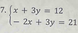 beginarrayl x+3y=12 -2x+3y=21endarray.