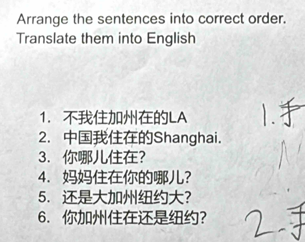 Arrange the sentences into correct order. 
Translate them into English 
1. LA 
2. Shanghai. 
3. ? 
4. ？ 
5.？ 
6.?