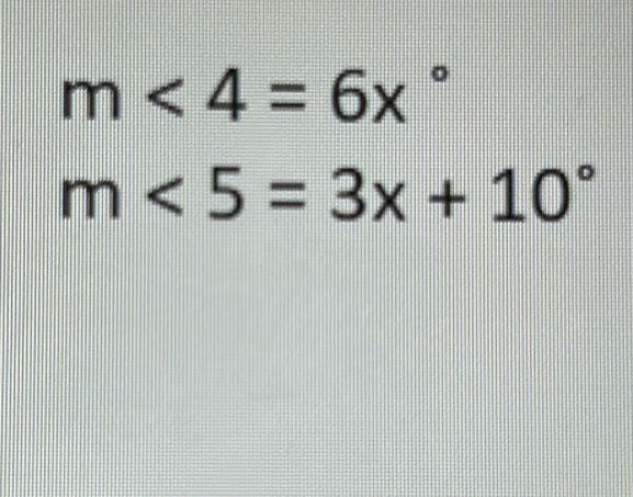 m<4=6x°
m<5=3x+10°