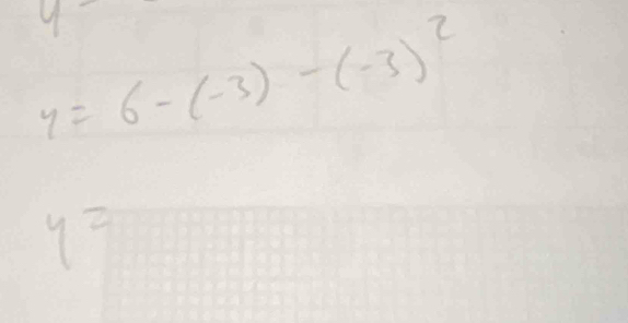 y=6-(-3)-(-3)^2
y=