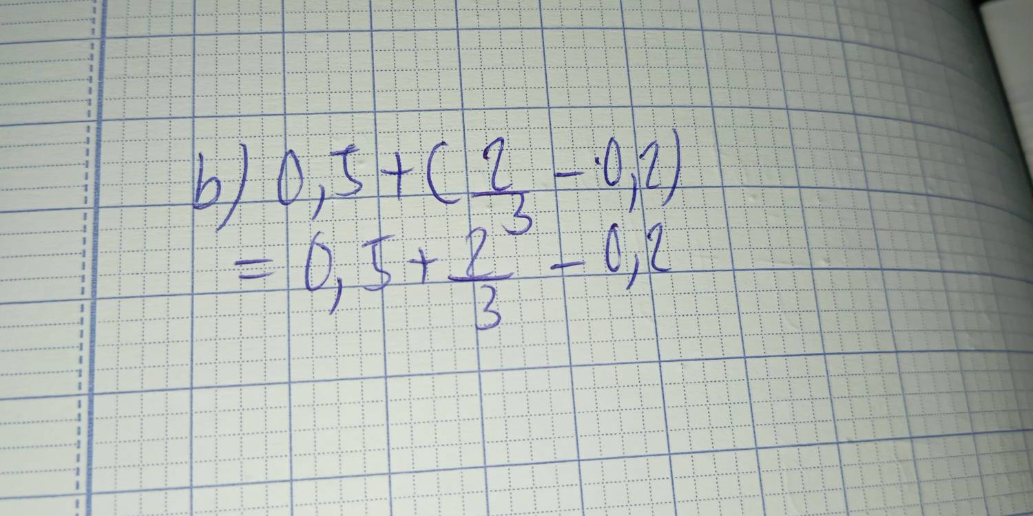 0,5+( 2/3 -0,2)
=0,5+ 2/3 -0,2