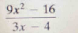  (9x^2-16)/3x-4 