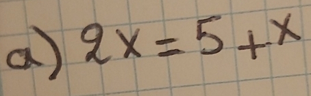 2x=5+x